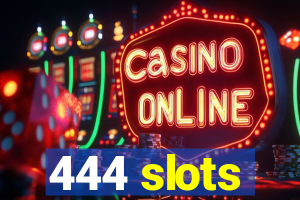 444 slots